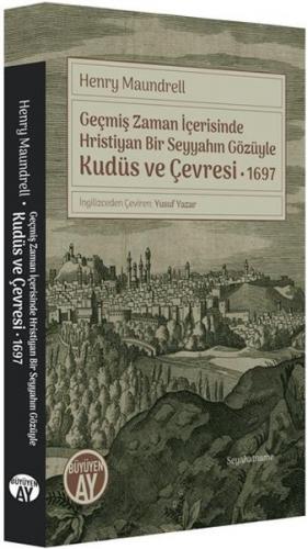 Geçmiş Zaman İçerisinde Hristiyan Bir Seyyahın Gözüyle Kudüs ve Çevres