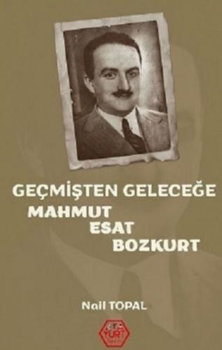 Geçmişten Geleceğe Mahmut Esat Bozkurt