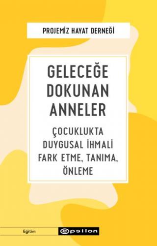 Geleceğe Dokunan Anneler - Çocuklukta Duygusal İhmali Fark Etme, Tanım