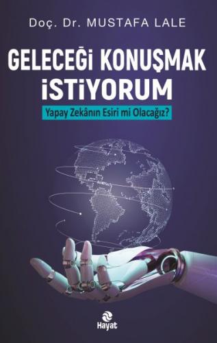 Geleceği Konuşmak İstiyorum Yapay Zekanın Esiri mi Olacağız?