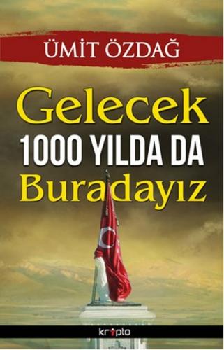 Gelecek 1000 Yılda Da Buradayız