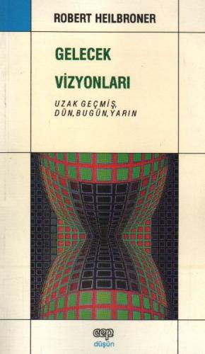 Gelecek Vizyonları Uzak Geçmiş, Dün, Bugün, Yarın