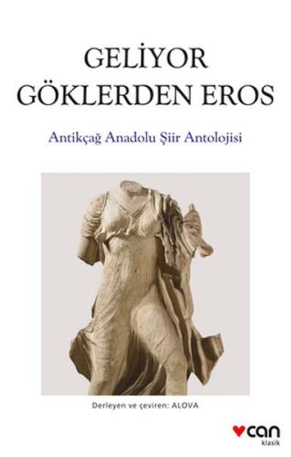 Geliyor Göklerden Gelen Eros: Antikçağ Anadolu Şiirleri Antolojisi