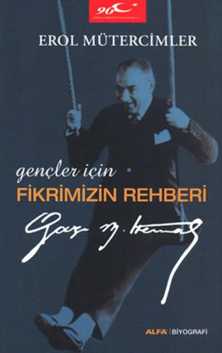 Gençler İçin Fikrimizin Rehberi Gazi Mustafa Kemal