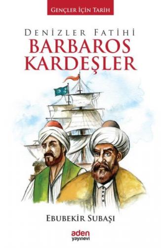 Gençler İçin Tarih - Denizler Fatihi Barbaros Kardeşler (Ciltli)