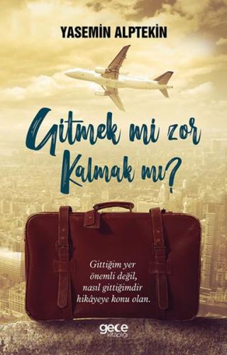 Gitmek Mi Zor Kalmak Mı?