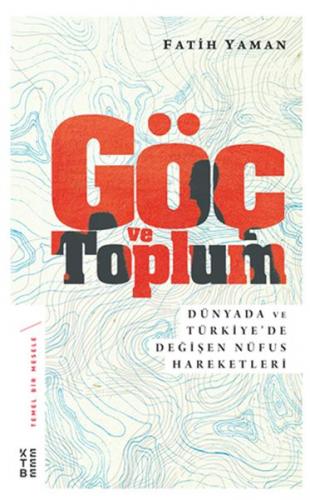 Göç ve Toplum - Dünyada ve Türkiye’de Değişen Nüfus Hareketleri - Teme