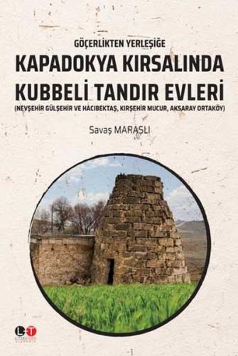 Göçerlikten Yerleşiğe Kapadokya Kırsalından Kubbeli Tandır Evleri