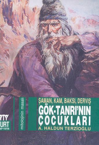 Gök-Tanrı’nın Çocukları: Şaman, Kam, Baksı, Derviş