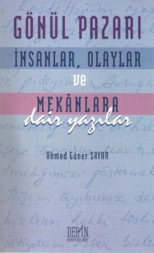 Gönül Pazarı: İnsanlar, Olaylar ve Mekanlara Dair Yazılar