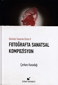 Görüntü Tasarımı Dizisi 2 - Fotoğraflarla Sanatsal Kompozisyon (Ciltli