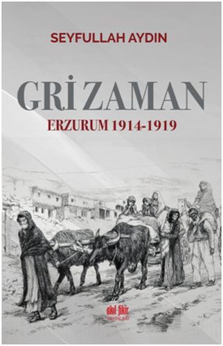 Gri Zaman - Erzurum 1914-1919