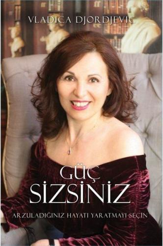 Güç Sizsiniz - Arzuladığınız Hayatı Yaratmayı Seçin