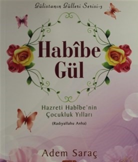 Habibe Gül Hazreti Habibe'nin Çocukluk Yılları (Radıyallahu Anha)