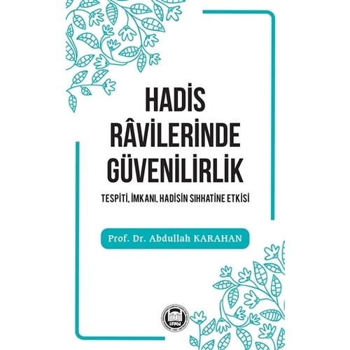 Hadis Ravilerinde Güvenilirlik - Tespiti, İmkanı, Hadisin Sıhhatine Et