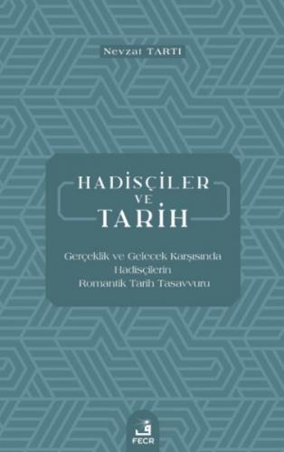 Hadisçiler ve Tarih - Gerçeklik ve Gelecek Karşısında Hadisçilerin Rom