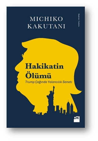 Hakikatin Ölümü - Trump Çağında Yalancılık Sanatı