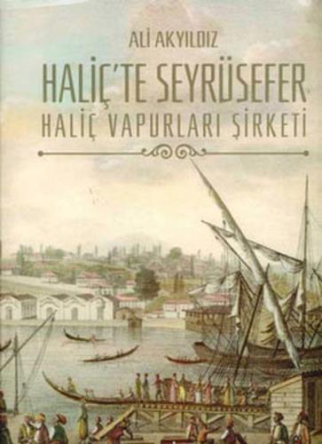 Haliç'te Seyrüsefer / Haliç Vapurları Şirketi