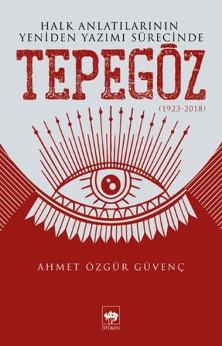 Halk Anlatılarının Yeniden Yazımı Sürecinde Tepegöz (1923-2018)