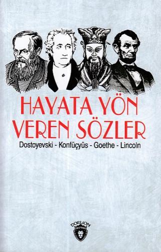 Hayata Yön Veren Sözler (Dostoyevski-Konfüçyüs-Goethe-Lincoln)