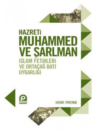 Hazreti Muhammed ve Şarlman İslam Fetihleri ve Ortaçağ Batı Uygarlığı