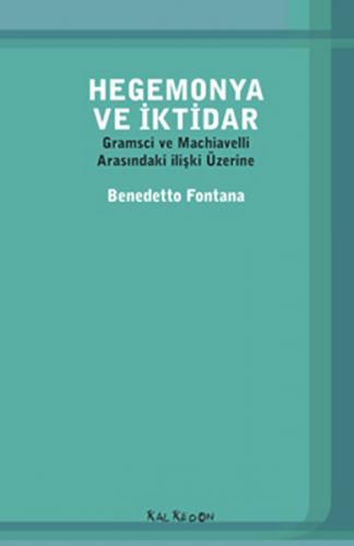 Hegemonya ve İktidar Gramsci ve Machiavelli Arasındaki İlişki Üzerine