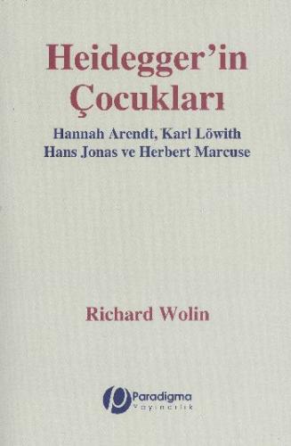 Heidegger'in Çocukları Hannah Arendt, Karl Löwith Hans Jonas ve Herber