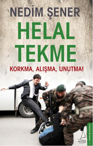 Helal Tekme Korkma, Alışma, Unutma!