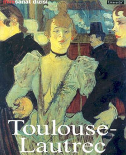 Henri de Toulouse-Lautrec: Hayatı ve Eserleri