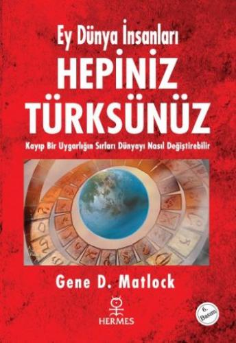 Hepiniz Türksünüz Ey Dünya İnsanları Kayıp Bir Uygarlığın Sırları Düny