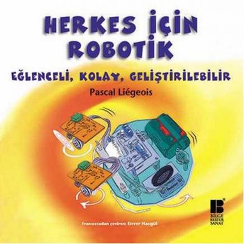 Herkes İçin Robotik Eğlenceli, Kolay, Geliştirilebilir