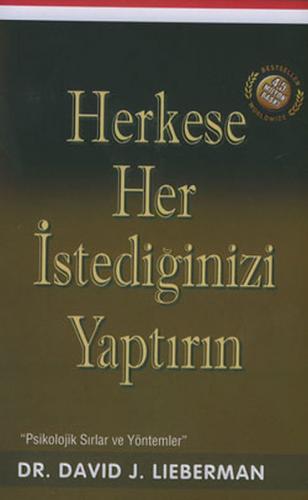 Herkese Her İstediğinizi Yaptırın / Psikolojik Sırlar ve Yöntemler