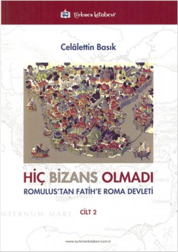 Hiç Bizans Olmadı Cilt: 2 (Romulustan Fatihe Roma Devleti)