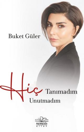 Hiç Tanımadım Hiç Unutmadım