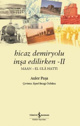 Hicaz Demiryolu İnşa Edilirken - II (Maan - El-Ulâ Hattı)