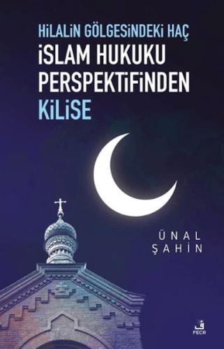 Hilalin Gölgesindeki Haç İslam Hukuku Perspektifinden Kilise