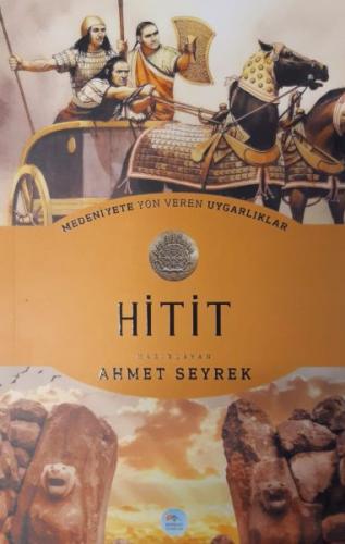 Hitit : Medeniyete Yön Veren Uygarlıklar