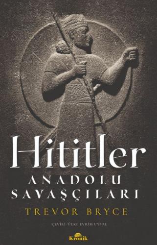 Hititler - Anadolu Savaşçıları