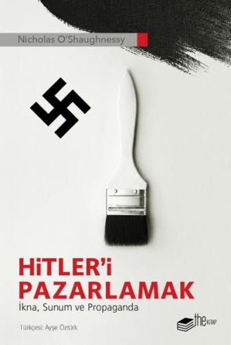 Hitler’i Pazarlamak - İkna, Sunum ve Propaganda