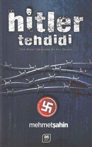 Hitler Tehdidi - Türk-Alman İlişkilerinde Bir Kriz Dönemi