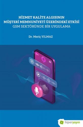 Hizmet Kalite Algısının Müşteri Memnuniyeti Üzerindeki Etkisi GSM Sekt