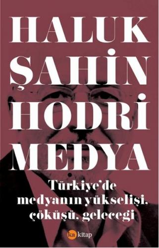 Hodri Medya Türkiye'de Medyanın Yükselişi, Çöküşü, Geleceği