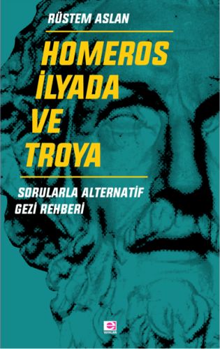 Homeros İlyada ve Troya - Sorularla Alternatif Gezi Rehberi