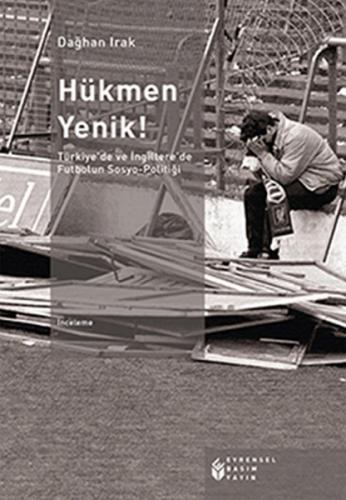 Hükmen Yenik! Türkiye'de ve İngiltere'de Futbolun Sosyo-Politiği