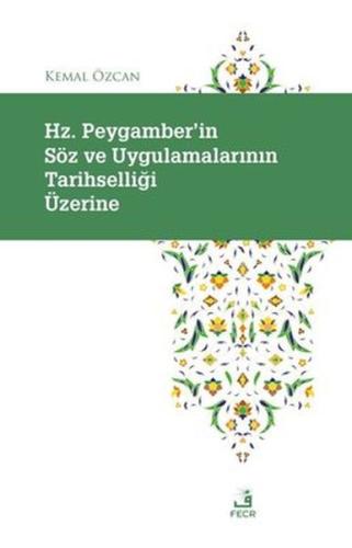 Hz. Peygamber'in Soz ve Uygulamalarının Tarihselligi Uzerine