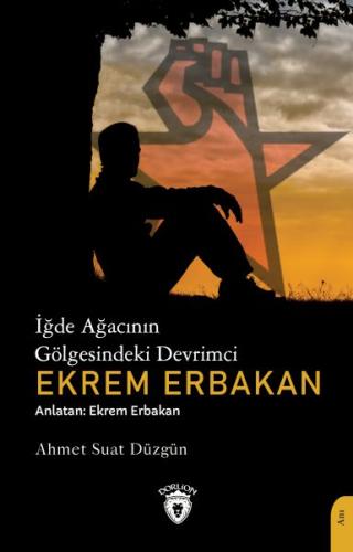 İğde Ağacının Gölgesindeki Devrimci Ekrem Erbakan