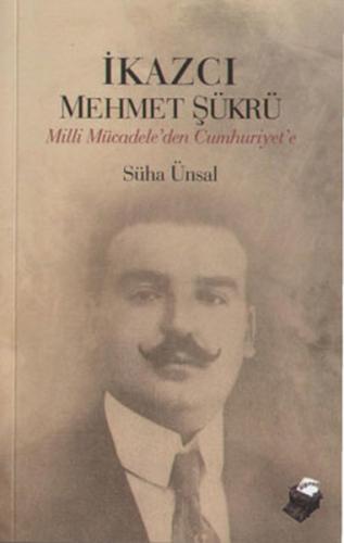 İkazcı Mehmet Şükrü / Milli Mücadeleden Cumhuriyet'e