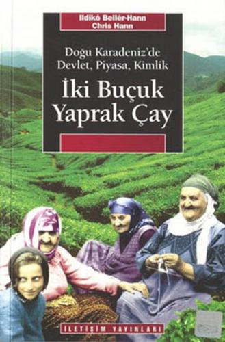 İki Buçuk Yaprak Çay Doğu Karadeniz'de Devlet, Piyasa, Kimlik