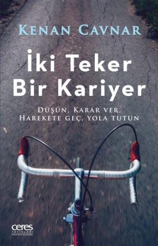 İki Teker Bir Kariyer - Düşün, Karar Ver, Harekete Geç, Yola Tutun