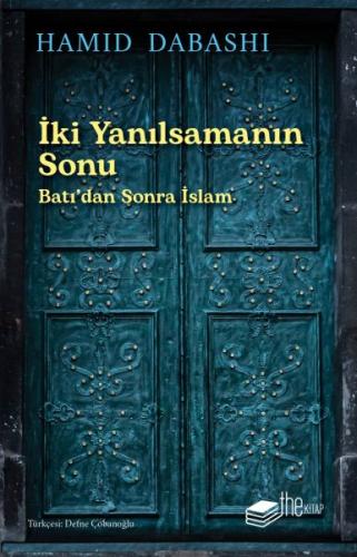 İki Yanılsamanın Sonu: Batı’dan sonra İslam